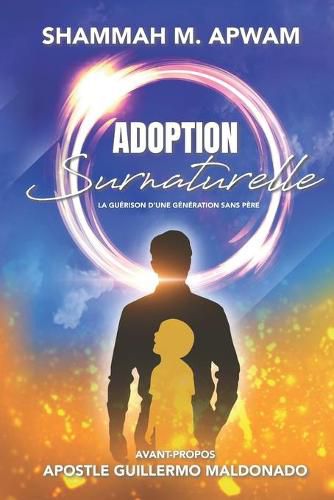 Cover image for Adoption Surnaturelle: La guerison d'une generation sans pere