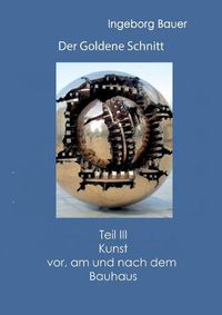 Cover image for Der Goldene Schnitt: Teil III: Kunst vor, am und nach dem Bauhaus