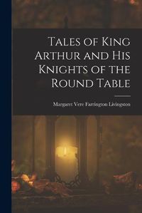 Cover image for Tales of King Arthur and His Knights of the Round Table