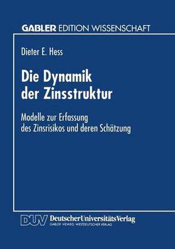 Die Dynamik Der Zinsstruktur: Modelle Zur Erfassung Des Zinsrisikos Und Deren Schatzung