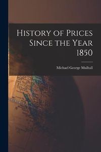 Cover image for History of Prices Since the Year 1850