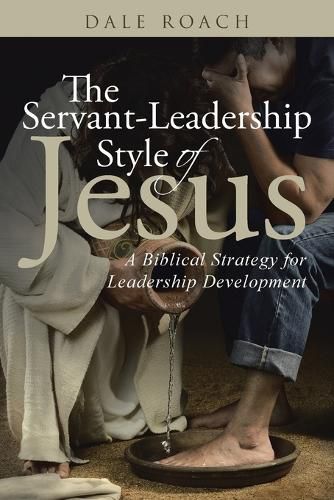 Cover image for The Servant-Leadership Style of Jesus: A Biblical Strategy for Leadership Development