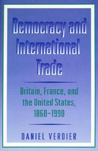 Cover image for Democracy and International Trade: Britain, France and the United States, 1860-1990