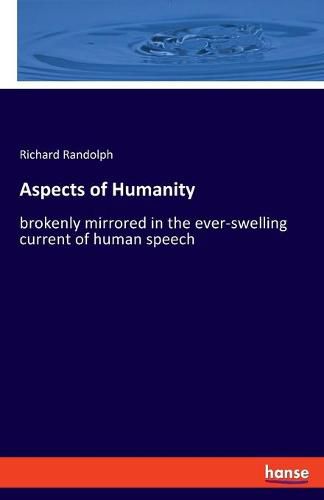 Cover image for Aspects of Humanity: brokenly mirrored in the ever-swelling current of human speech