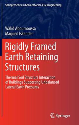 Rigidly Framed Earth Retaining Structures: Thermal soil structure interaction of buildings supporting unbalanced lateral earth pressures