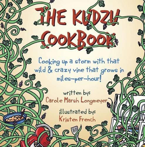 The Kudzu Cookbook: Cooking Up a Storm with That Wild & Crazy Vine That Grows in Miles-Per-Hour!