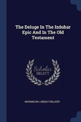 Cover image for The Deluge in the Izdubar Epic and in the Old Testament