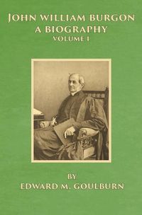 Cover image for John William Burgon, A Biography: Volume I