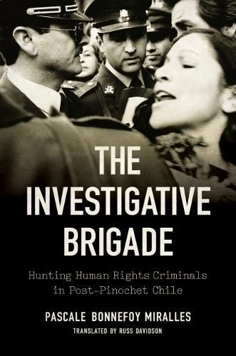 Cover image for The Investigative Brigade: Hunting Human Rights Criminals in Post-Pinochet Chile