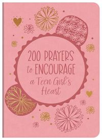 Cover image for 200 Prayers to Encourage a Teen Girl's Heart