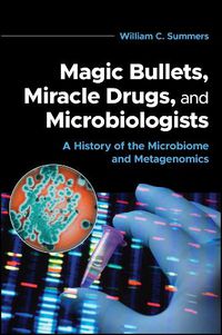 Cover image for Magic Bullets, Miracle Drugs, and Microbiologists