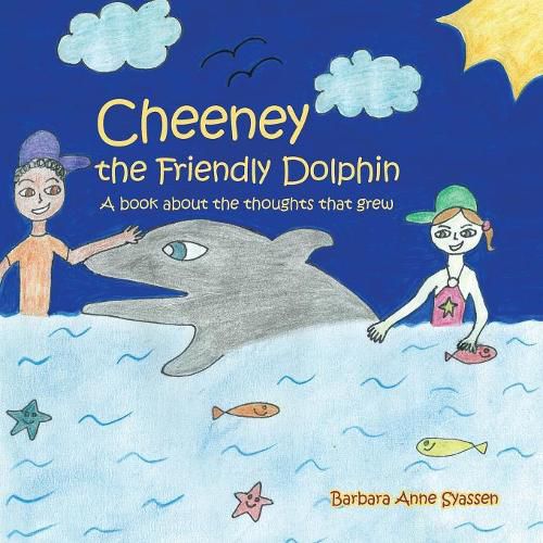 Cover image for Cheeney the Friendly Dolphin: A Book About the Thoughts That Grew