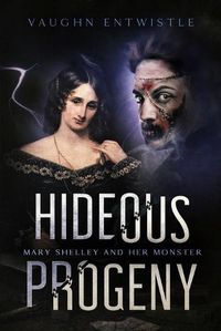 Cover image for Hideous Progeny: Mary Shelley and Her Monster