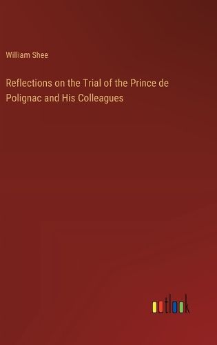 Cover image for Reflections on the Trial of the Prince de Polignac and His Colleagues