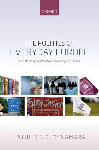 Cover image for The Politics of Everyday Europe: Constructing Authority in the European Union