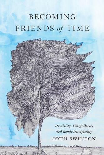 Becoming Friends of Time: Disability, Timefullness, and Gentle Discipleship