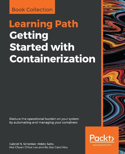 Cover image for Getting Started with Containerization: Reduce the operational burden on your system by automating and managing your containers