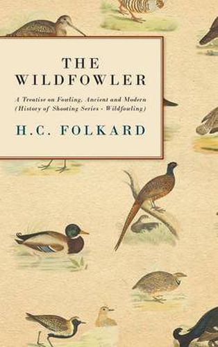 Cover image for The Wildfowler - A Treatise On Fowling, Ancient And Modern (History of Shooting Series - Wildfowling)