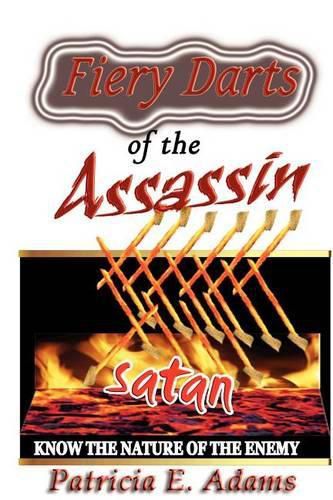 Fiery Darts of The Assassin: Know The Nature of The Enemy Satan