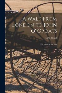 Cover image for A Walk From London to John O' Groats: With Notes by the Way