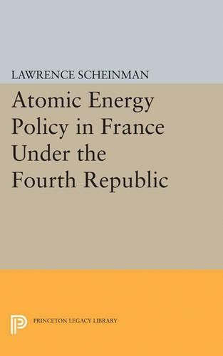Cover image for Atomic Energy Policy in France Under the Fourth Republic