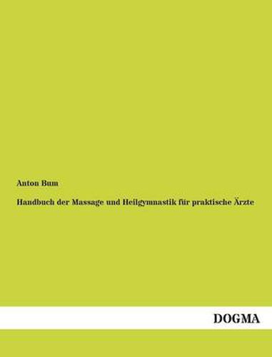 Cover image for Handbuch Der Massage Und Heilgymnastik Fur Praktische Arzte