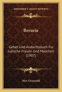 Cover image for Beruria: Gebet Und Andachtsbuch Fur Judische Frauen Und Madchen (1907)