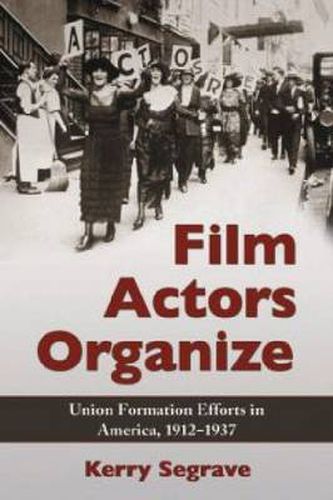 Film Actors Organize: Union Formation Efforts in America, 1912-1937