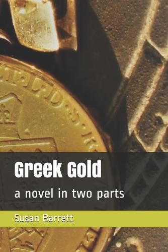 Cover image for Greek Gold: a novel in two parts