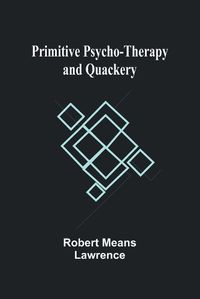 Cover image for Primitive Psycho-Therapy and Quackery