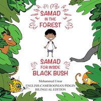 Cover image for Samad in the Forest: English - Cameroonian Pidgin Bilingual Edition