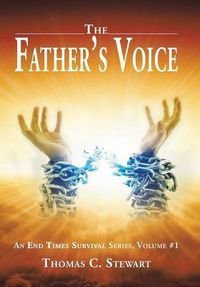 Cover image for The Father's Voice: An End Times Survival Series, Volume #1