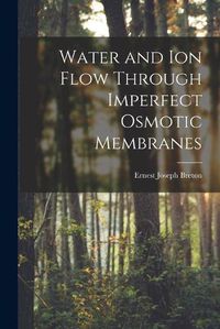 Cover image for Water and Ion Flow Through Imperfect Osmotic Membranes