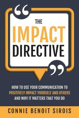 Cover image for The Impact Directive: How to Use Your Communication to Positively Impact Yourself and Others and Why It Matters that You Do