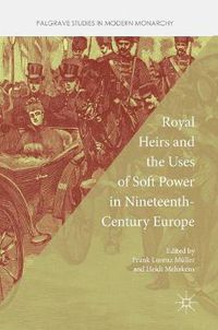 Cover image for Royal Heirs and the Uses of Soft Power in Nineteenth-Century Europe