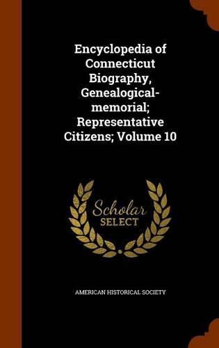 Encyclopedia of Connecticut Biography, Genealogical-Memorial; Representative Citizens; Volume 10