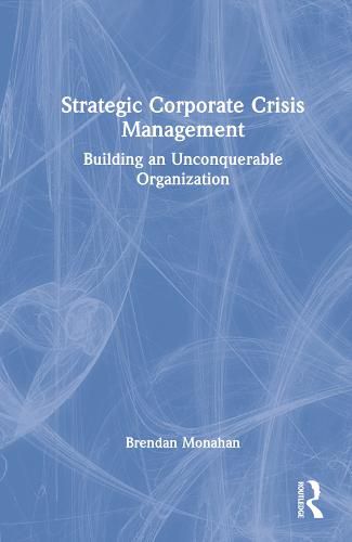Cover image for Strategic Corporate Crisis Management: Building an Unconquerable Organization