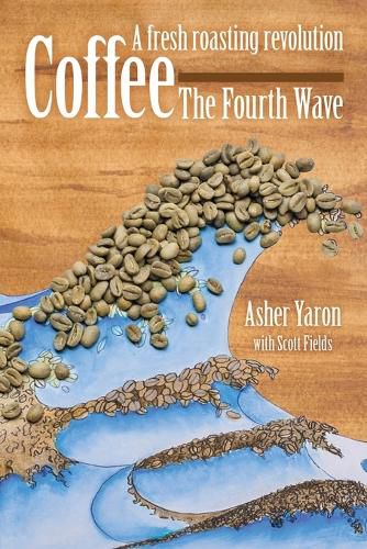 Cover image for Coffee - The Fourth Wave: A Fresh Roasting Revolution