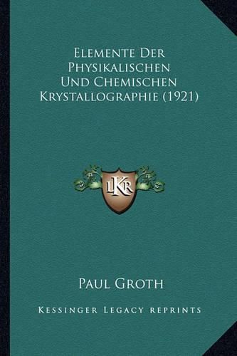 Cover image for Elemente Der Physikalischen Und Chemischen Krystallographie (1921)