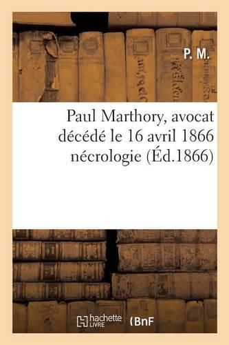 Cover image for Paul Marthory, Avocat Decede Le 16 Avril 1866 Necrologie