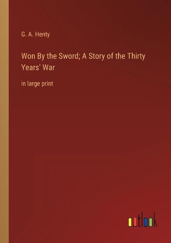 Cover image for Won By the Sword; A Story of the Thirty Years' War
