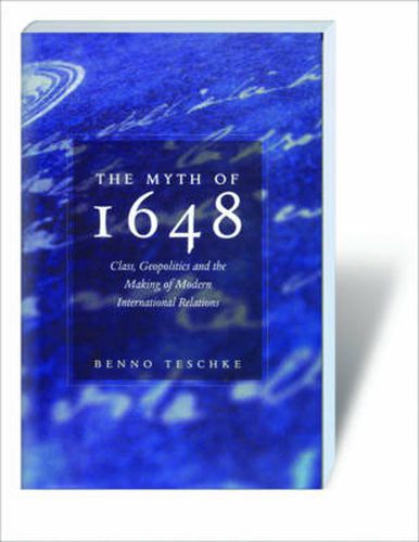 Cover image for The Myth of 1648: Class, Geopolitics, and the Making of Modern International Relations