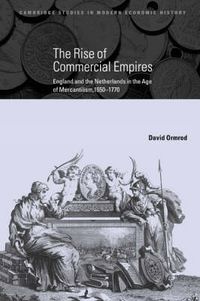 Cover image for The Rise of Commercial Empires: England and the Netherlands in the Age of Mercantilism, 1650-1770