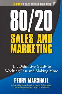 Cover image for 80/20 Sales and Marketing: The Definitive Guide to Working Less and Making More