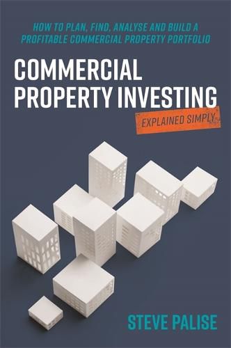 Cover image for Commercial Property Investing Explained Simply: How to plan, find, analyse and build a profitable commercial property portfolio