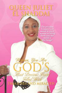 Cover image for Woman, You Are God's Most Precious Vessel Filled With Treasures And Miracles!