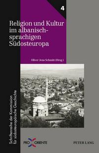 Cover image for Religion Und Kultur Im Albanischsprachigen Suedosteuropa: Redaktion: Andreas Rathberger