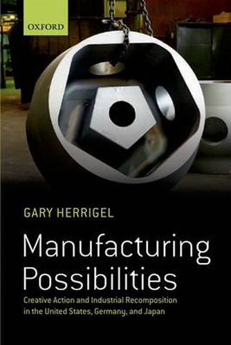 Cover image for Manufacturing Possibilities: Creative Action and Industrial Recomposition in the United States, Germany, and Japan