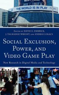 Cover image for Social Exclusion, Power, and Video Game Play: New Research in Digital Media and Technology