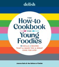 Cover image for Delish The How-To Cookbook for Young Foodies